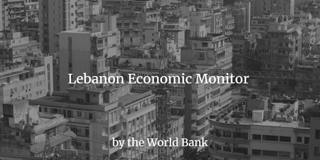 Lebanon Economic Monitor by the World Bank